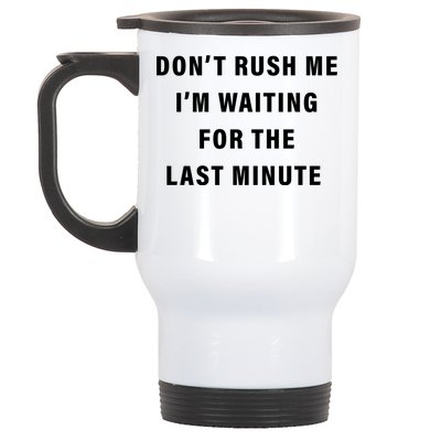 Don't Rush Me I'm Waiting For The Last Minute Stainless Steel Travel Mug