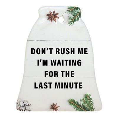 Don't Rush Me I'm Waiting For The Last Minute Ceramic Bell Ornament