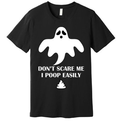 Don't Scare Me I Poop Easily Premium T-Shirt