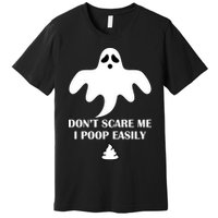 Don't Scare Me I Poop Easily Premium T-Shirt