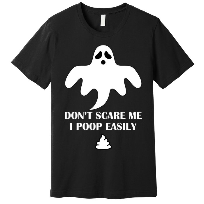 Don't Scare Me I Poop Easily Premium T-Shirt