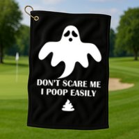 Don't Scare Me I Poop Easily Golf Towel