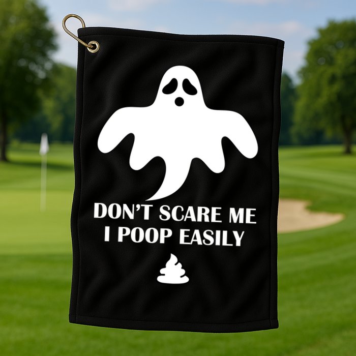 Don't Scare Me I Poop Easily Golf Towel