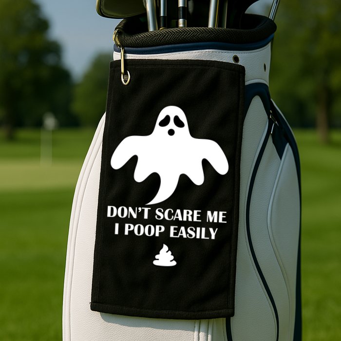 Don't Scare Me I Poop Easily Golf Towel