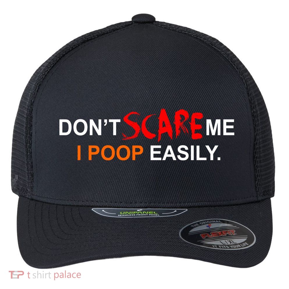 Don't Scare Me I Poop Easily Funny Flexfit Unipanel Trucker Cap
