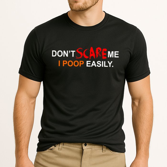 Don't Scare Me I Poop Easily Funny Performance Shirt