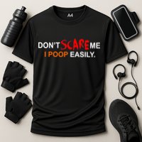 Don't Scare Me I Poop Easily Funny Performance Shirt
