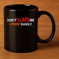 Don't Scare Me I Poop Easily Funny 11oz C Handle Ceramic Mug