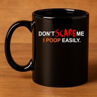 Don't Scare Me I Poop Easily Funny 11oz C Handle Ceramic Mug