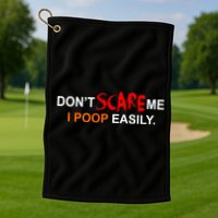 Don't Scare Me I Poop Easily Funny Golf Towel