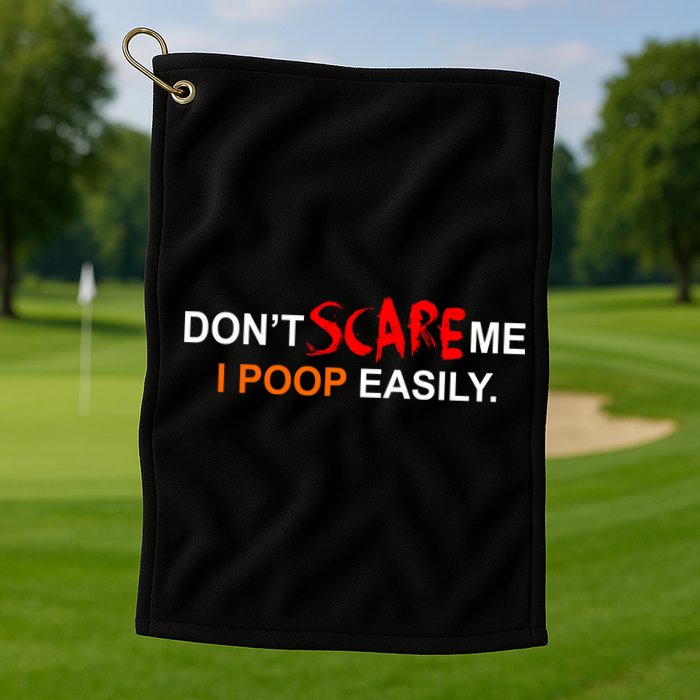 Don't Scare Me I Poop Easily Funny Golf Towel