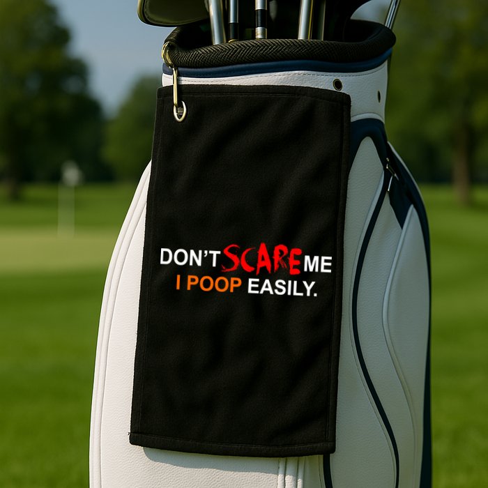 Don't Scare Me I Poop Easily Funny Golf Towel