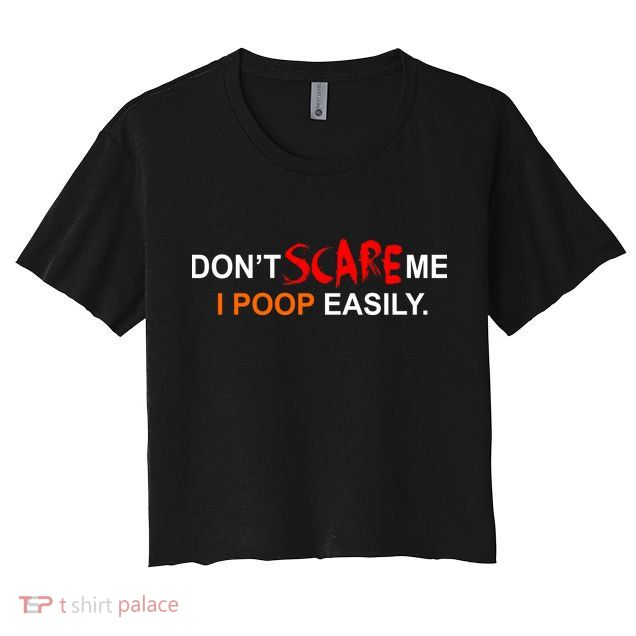Don't Scare Me I Poop Easily Funny Crop Top