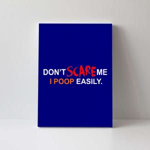 Don't Scare Me I Poop Easily Funny Canvas