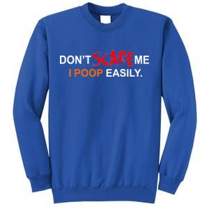 Don't Scare Me I Poop Easily Funny Tall Sweatshirt