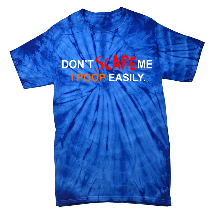 Don't Scare Me I Poop Easily Funny Tie-Dye T-Shirt