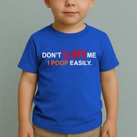 Don't Scare Me I Poop Easily Funny Toddler T-Shirt