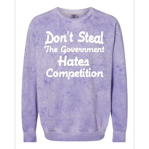 Don't Steal The Government Hates Competition Colorblast Crewneck Sweatshirt