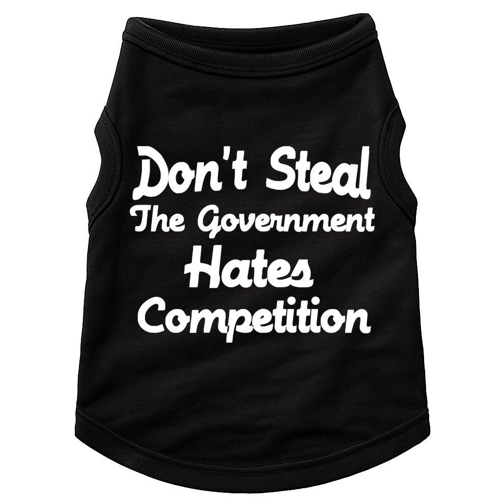 Don't Steal The Government Hates Competition Doggie Tank