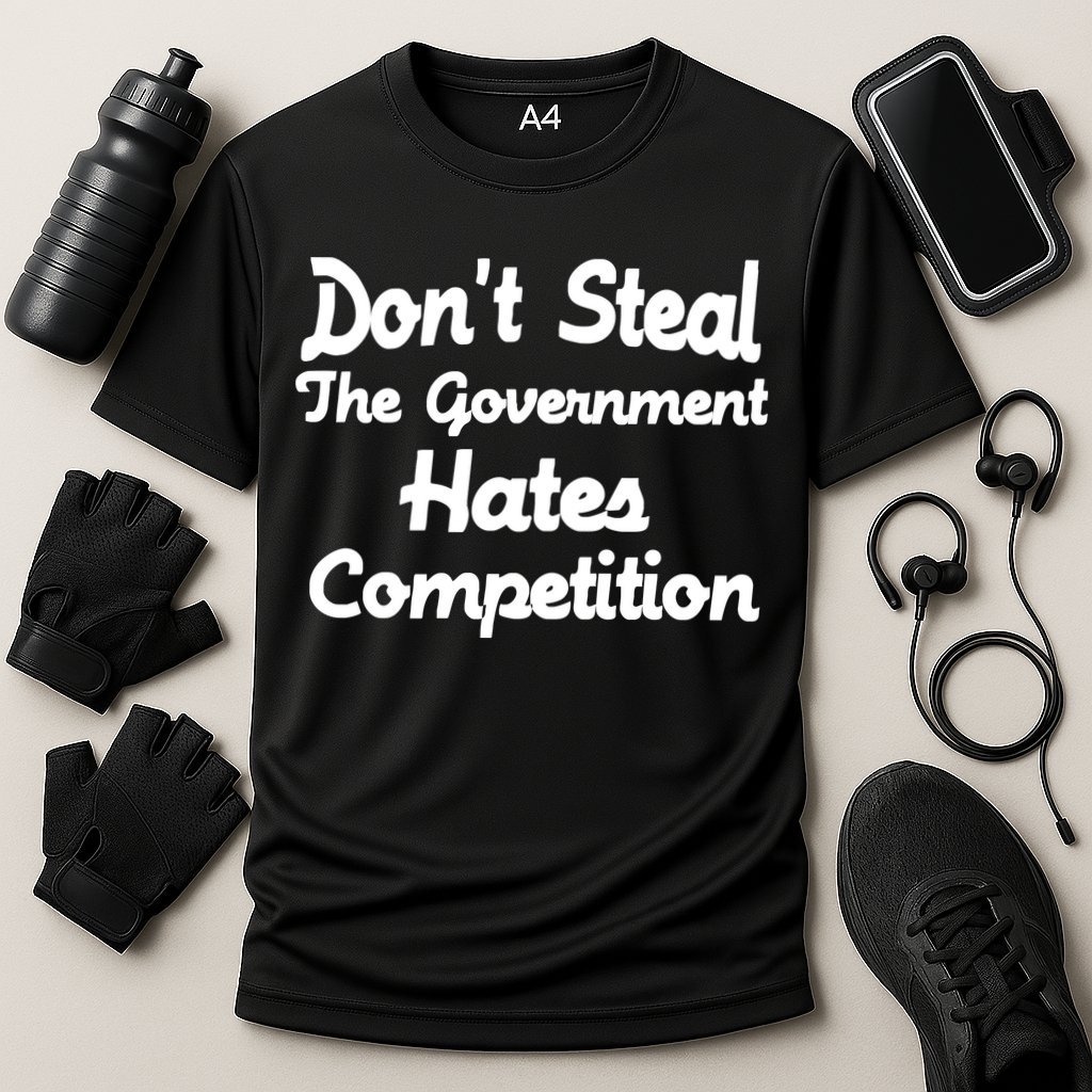 Don't Steal The Government Hates Competition Cooling Performance Crew T-Shirt