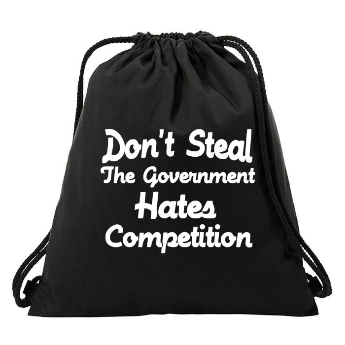 Don't Steal The Government Hates Competition Drawstring Bag