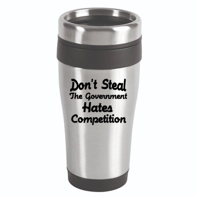 Don't Steal The Government Hates Competition 16oz Travel Tumbler