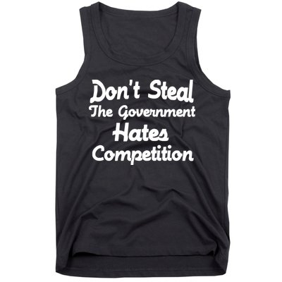 Don't Steal The Government Hates Competition Tank Top
