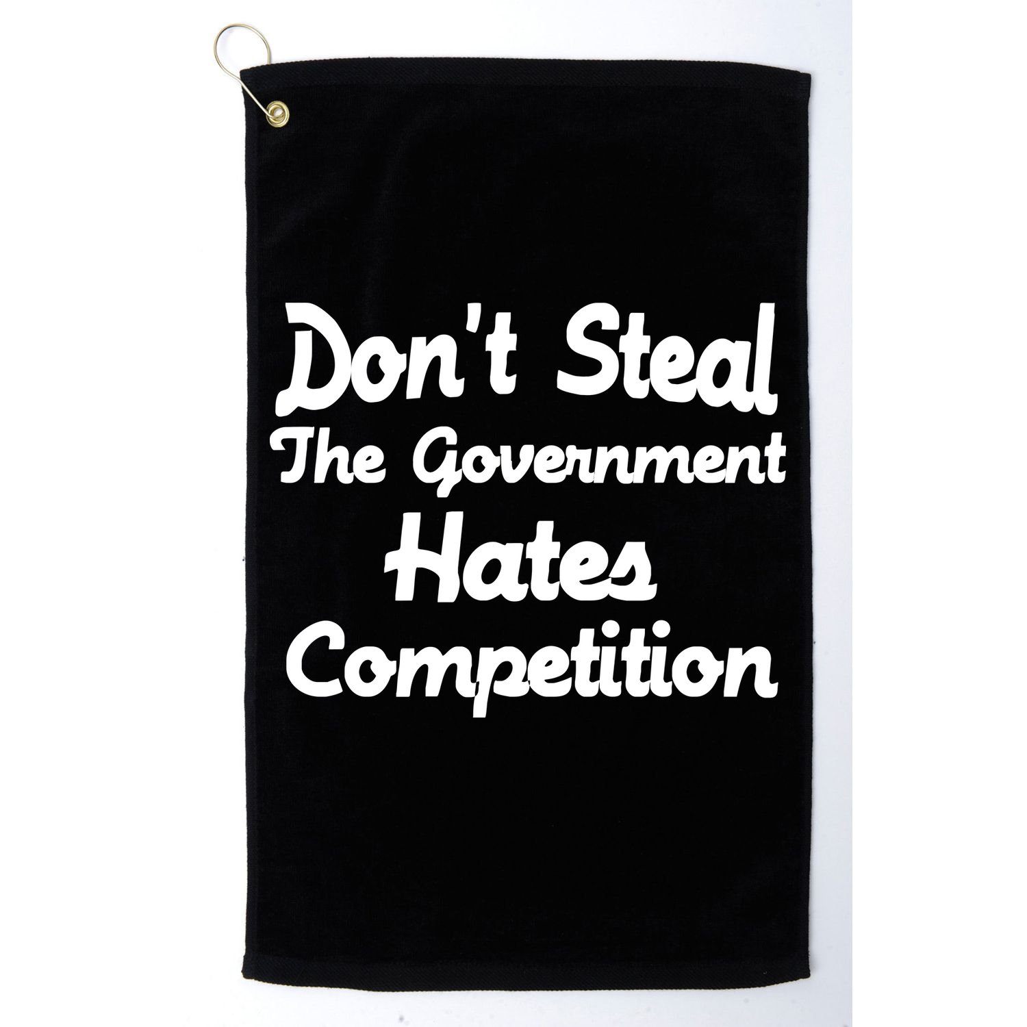 Don't Steal The Government Hates Competition Golf Towel