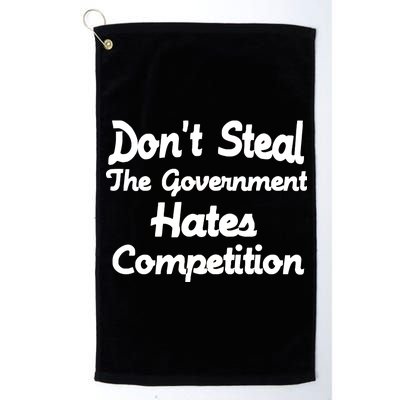 Don't Steal The Government Hates Competition Platinum Collection Golf Towel