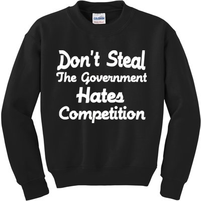 Don't Steal The Government Hates Competition Kids Sweatshirt
