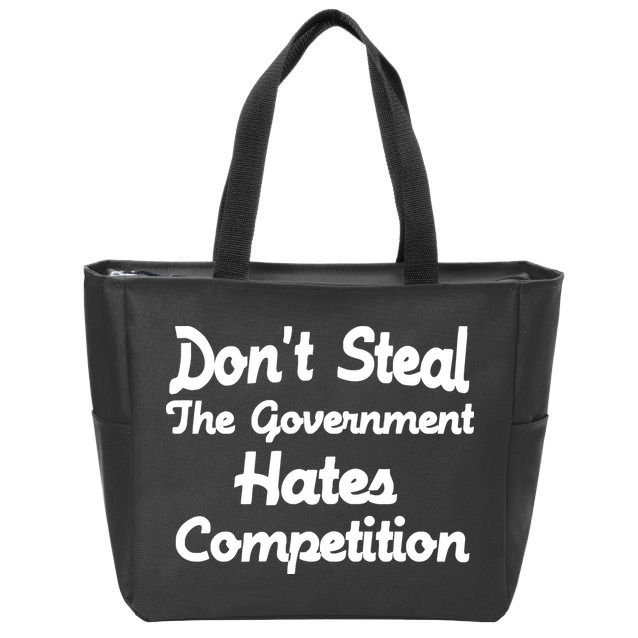 Don't Steal The Government Hates Competition Zip Tote Bag