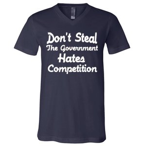 Don't Steal The Government Hates Competition V-Neck T-Shirt