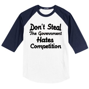 Don't Steal The Government Hates Competition Baseball Sleeve Shirt