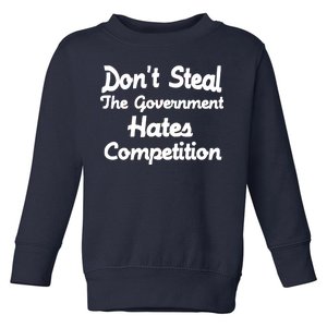 Don't Steal The Government Hates Competition Toddler Sweatshirt