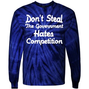 Don't Steal The Government Hates Competition Tie-Dye Long Sleeve Shirt