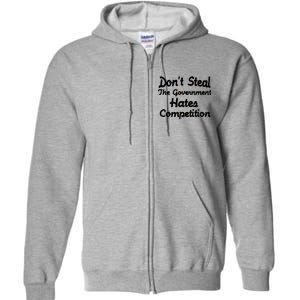 Don't Steal The Government Hates Competition Full Zip Hoodie