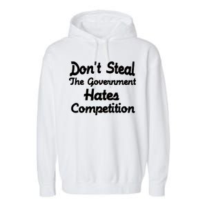 Don't Steal The Government Hates Competition Garment-Dyed Fleece Hoodie