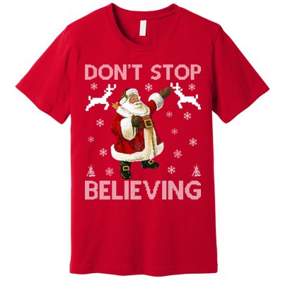 Don't Stop Believing Christmas Ugly Sweater Design Premium T-Shirt