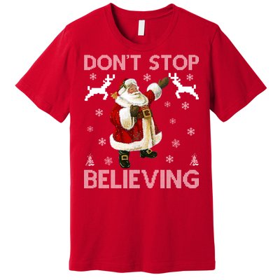 Don't Stop Believing Christmas Ugly Sweater Design Premium T-Shirt