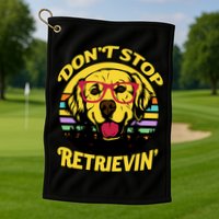 Don't Stop Retrievin Golf Towel