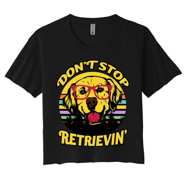 Don't Stop Retrievin Women's Crop Top Tee