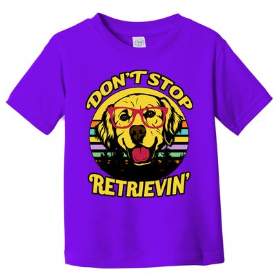 Don't Stop Retrievin Toddler T-Shirt