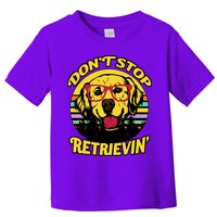 Don't Stop Retrievin Toddler T-Shirt