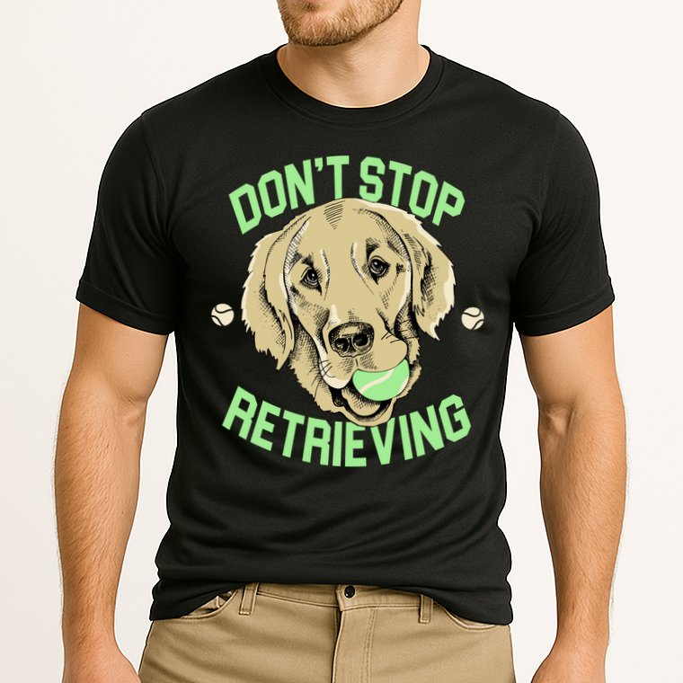 Don't Stop Retrieving Funny Golden Retriever Performance Shirt