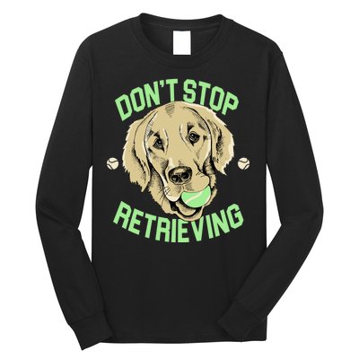 Don't Stop Retrieving Funny Golden Retriever Long Sleeve Shirt