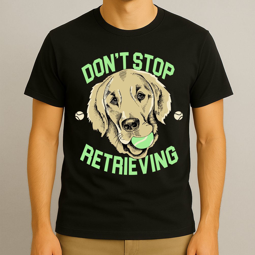 Don't Stop Retrieving Funny Golden Retriever T-Shirt