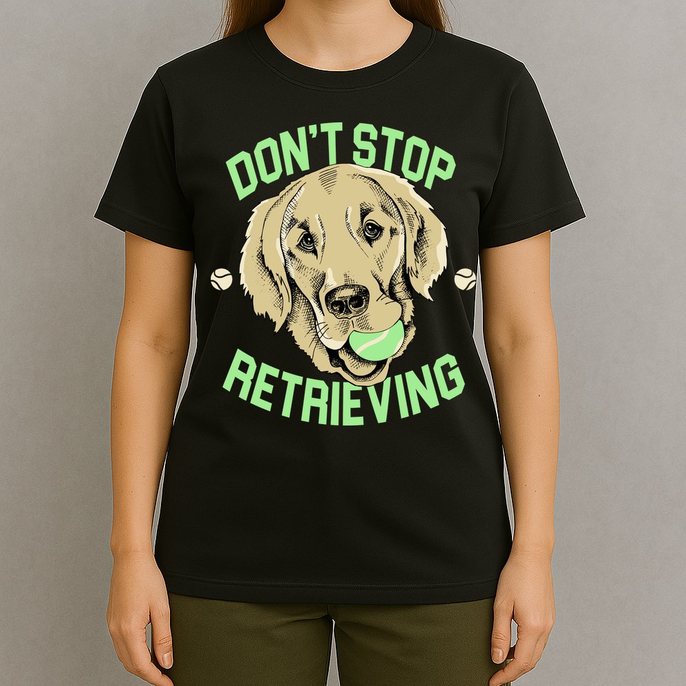 Don't Stop Retrieving Funny Golden Retriever T-Shirt