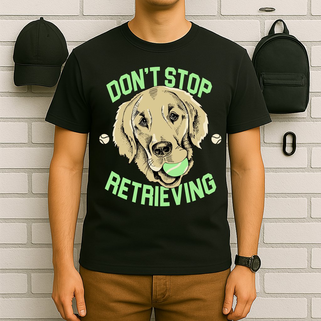 Don't Stop Retrieving Funny Golden Retriever T-Shirt