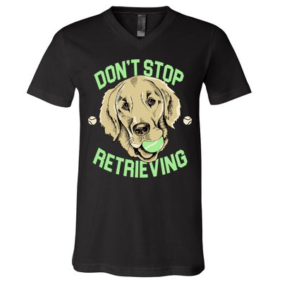 Don't Stop Retrieving Funny Golden Retriever V-Neck T-Shirt
