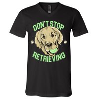 Don't Stop Retrieving Funny Golden Retriever V-Neck T-Shirt